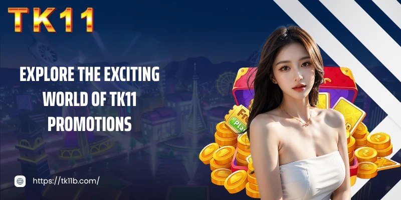 Explore the exciting world of TK11 promotions